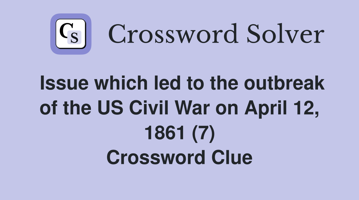 Issue which led to the outbreak of the US Civil War on April 12, 1861
